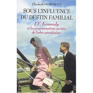 Sous linfluence du destin familial John Fitzgerald Kennedy et les programmations secretes de lar Elisabeth Horowitz Dervy