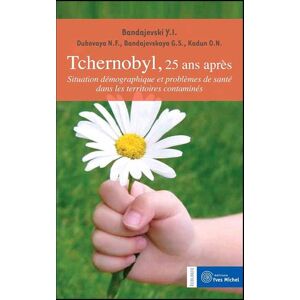 Tchernobyl, 25 ans apres : situation demographique et problemes de sante dans les territoires contam bandajevski, y-i Y. Michel