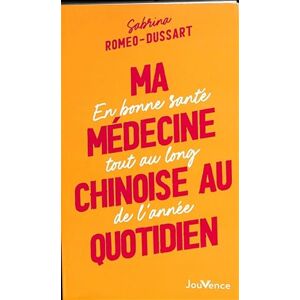 Ma medecine chinoise au quotidien : en bonne sante tout au long de l'annee Sabrina Romeo-Dussart Jouvence