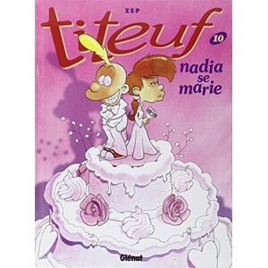 Titeuf. Vol. 10. Nadia se marie Zep Glenat