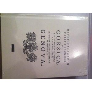 giustificazione della rivoluzione di corsica e della ferma risoluzione presa da' corsi di non sottom giustificazione della rivoluzione di corsica e della ferma risoluzione presa da' corsi di non sottomettersi mai piú al dominio di genova phénix éd.