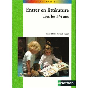 Entrer en litterature avec les 3-4 ans Anne-Marie Moulat-Vigier Nathan