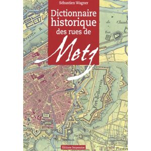 Dictionnaire historique des rues de Metz Sébastien Wagner Serpenoise