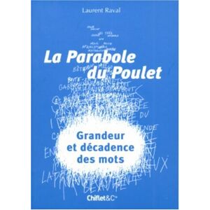 La parabole du poulet : grandeur et decadence des mots Laurent Raval Chiflet et Cie