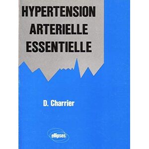 Hypertension arterielle essentielle : une reflexion sur la prise en charge Daniel Charrier Ellipses