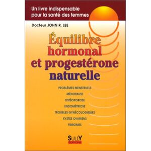 Equilibre hormonal et progesterone naturelle John R. Lee Sully