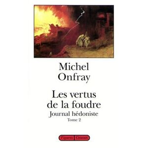 Journal hedoniste. Vol. 2. Les vertus de la foudre Michel Onfray Grasset