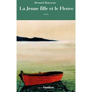 La jeune fille et le fleuve Bernard Housseau Passiflore