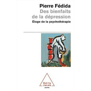 Des bienfaits de la depression eloge de la psychotherapie Pierre Fedida O Jacob