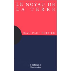 Le noyau de la terre Jean-Paul Poirier Flammarion