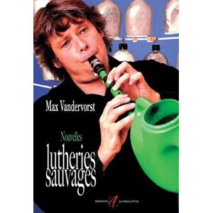 Nouvelles lutheries sauvages Max Vandervorst Alternatives