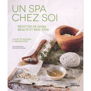 Un spa chez soi : recettes de soins beaute et bien-etre Juliette Goggin, Abi Righton Editions Marie-Claire