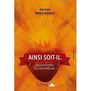 Ainsi soit-il: Les mysteres du deicordium  germain ndigo biouele Saint Honore Editions