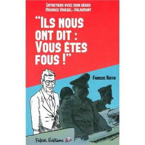 Ils nous ont dit : vous etes fous : entretiens avec mon heros Maurice Kriegel-Valrimont Francois Ruffin, Maurice Kriegel-Valrimont Fakir editions