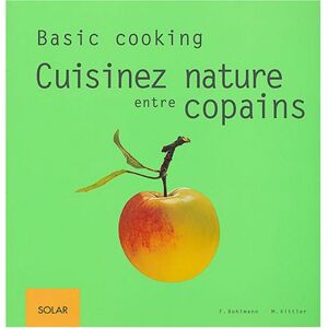 Cuisinez nature entre copains Friedrich Bohlmann, Martina Kittler Solar