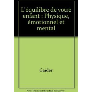 L'Equilibre de votre enfant : physique, emotionnel et mental Annie-France Gaidier, Michel Daast Rocher