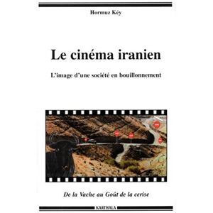 Le cinéma iranien : l'image d'une société en bouillonnement : de La Vache au Goût de la cerise Hormuz Kéy Karthala