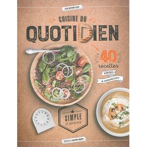 Cuisine du quotidien : 40 recettes rapides & savoureuses Catherine Gerbod, Isabelle Yaouanc Editions Marie-Claire