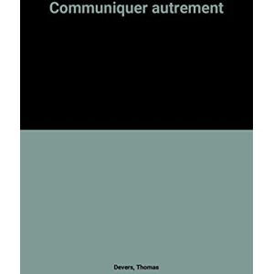 Communiquer autrement : expression non verbale, attitudes et comportements Thomas Devers Ed. d