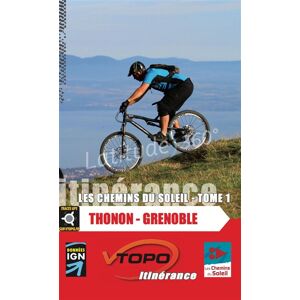 Thonon-Grenoble. Vol. 1. Les chemins du soleil  vtopo Vtopo