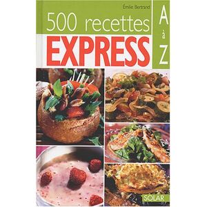 500 recettes express de A à Z Emilie Bertrand Solar
