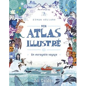 Mon atlas illustre : un incroyable voyage Simon Holland Grenouille editions