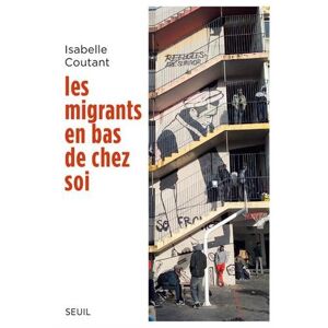 Les migrants en bas de chez soi Isabelle Coutant Seuil