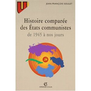 Histoire comparee des Etats communistes de 1945 a nos jours Jean Francois Soulet Armand Colin