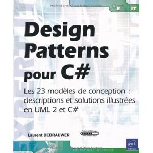 Design patterns pour C Sharp : les 23 modèles de conception : descriptions et solutions illustrées e Laurent Debrauwer ENI