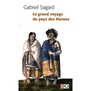Le grand voyage du pays des Hurons Gabriel Sagard, Real Ouellet, Jack Warwick BIBLIOTHÈQUE QUÉBÉCOISE (BQ)