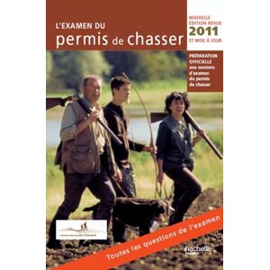 L'examen du permis de chasser 2011 : preparation officielle aux sessions d'examen du permis de chass Union nationale des federations departementales des chasseurs (France) Hachette Pratique