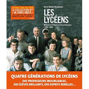 Les lyceens : memoires d'eleves et de professeurs : 1880-1980 Marie-Helene Westphalen Les Arenes