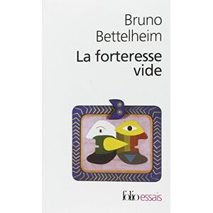 La forteresse vide : l'autisme infantile et la naissance du soi Bruno Bettelheim Gallimard - Publicité