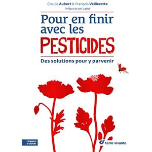 Pour en finir avec les pesticides : des solutions pour y parvenir Claude Aubert, Francois Veillerette Terre vivante