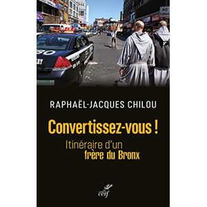 Convertissez-vous ! : itineraire d'un frere du Bronx Raphael-Jacques Chilou Cerf
