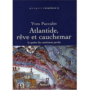 Atlantide, reve et cauchemar : la quete du continent perdu Yves Paccalet Arthaud