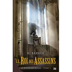 Le royaume blesse. Vol. 3. Le roi des assassins R.J. Barker Bragelonne