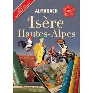 Almanach d'Isere Hautes-Alpes 2015 Gerard Bardon, Herve Berteaux, Jean Daumas Ed. CPE