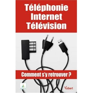 Telephonie, Internet, television : comment s'y retrouver ? Confederation de la consommation, du logement et du cadre de vie (France) Vuibert