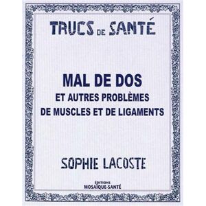 Mal de dos : et autres problemes de muscles et de ligaments... Sophie Lacoste Editions Mosaïque-Sante