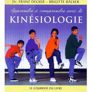 Apprendre à comprendre avec la kinésiologie Frantz Decker, Brigitte Bäcker