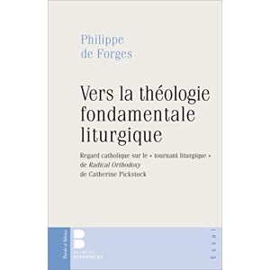 Vers la theologie fondamentale liturgique : regard catholique sur le tournant liturgique de Radical  Philippe de Forges Parole et silence