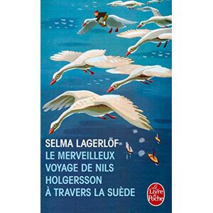 Le merveilleux voyage de Nils Holgersson à travers la Suède Selma Lagerlöf Le Livre de poche