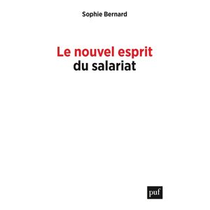 Le nouvel esprit du salariat : remunerations, autonomie, inegalites Sophie Bernard PUF