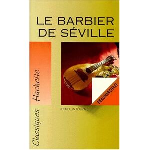 Le barbier de Seville ou La precaution inutile Pierre-Augustin Caron de Beaumarchais Hachette Education