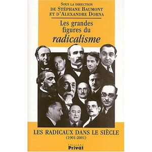 Les grandes figures du radicalisme : les radicaux dans le siecle (1901-2001)  dorna, baumont Privat SAS