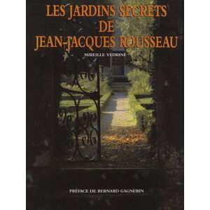Les Jardins secrets de Jean-Jacques Rousseau Mireille Vedrine Agraf