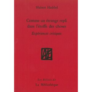 Comme un etrange repli dans l'etoffe des choses : experiences critiques Hubert Haddad la Bibliotheque