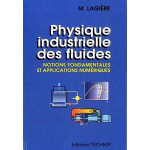 Physique industrielle des fluides : notions fondamentales et applications numeriques Michel Lagiere Technip