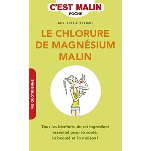 Le chlorure de magnesium malin : tous les bienfaits de cet ingredient essentiel pour la sante, la be Alix Lefief-Delcourt Leduc.s editions